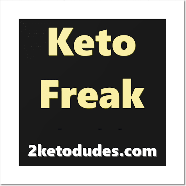 Keto Freak Wall Art by 2 Keto Dudes